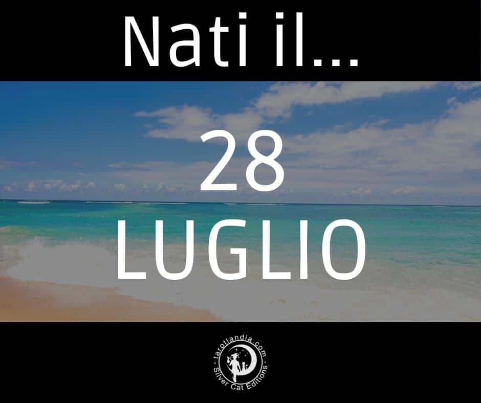 Nascere il 28 luglio