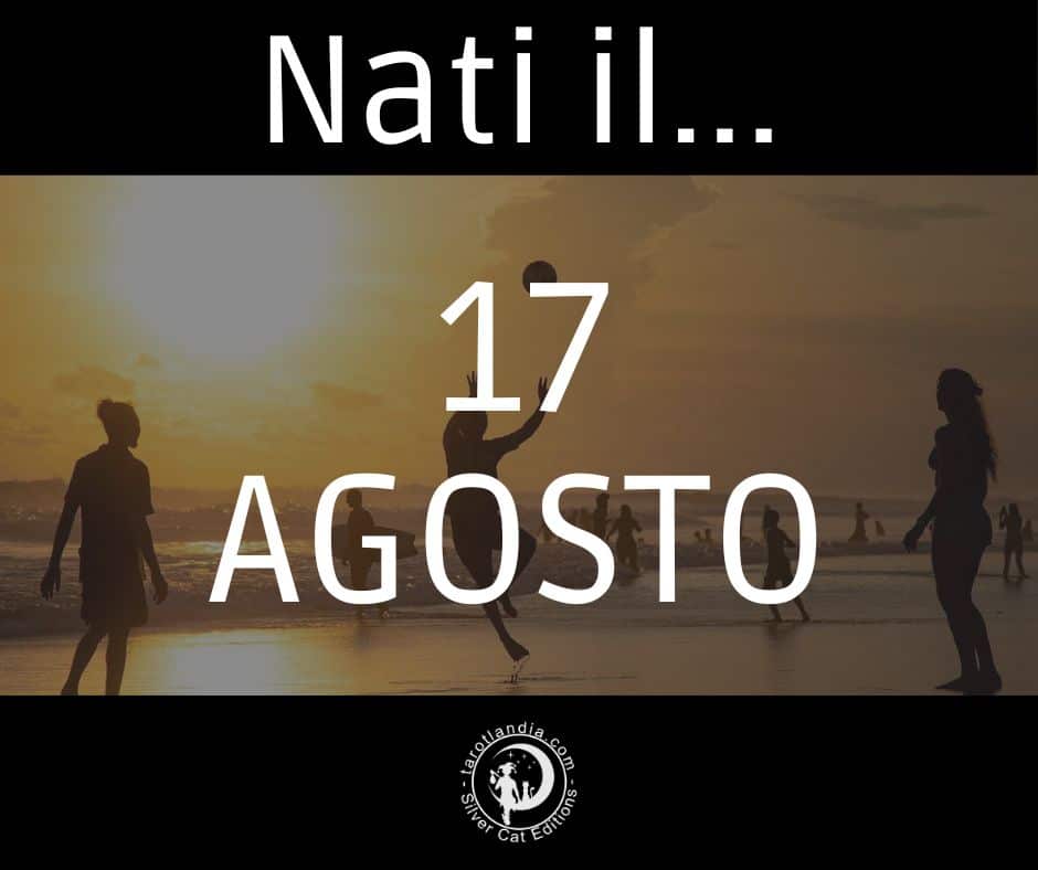 Nati il 17 Agosto