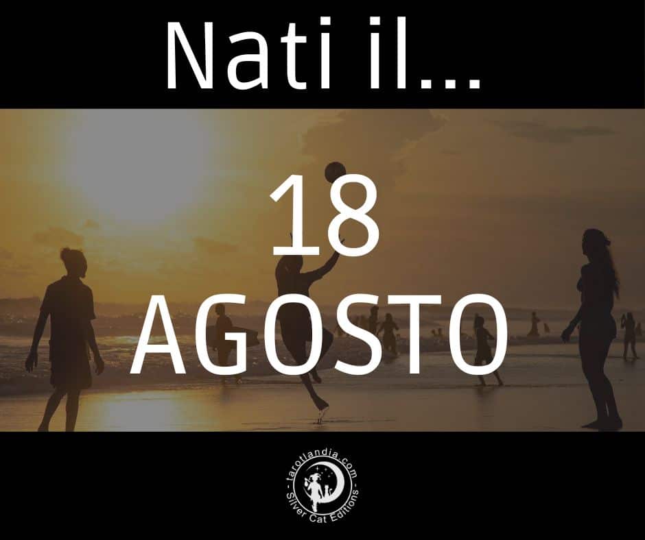 Nati il 18 Agosto