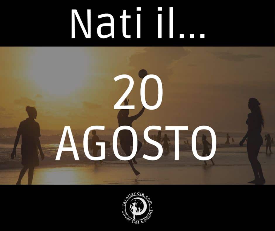 Nati il 20 Agosto