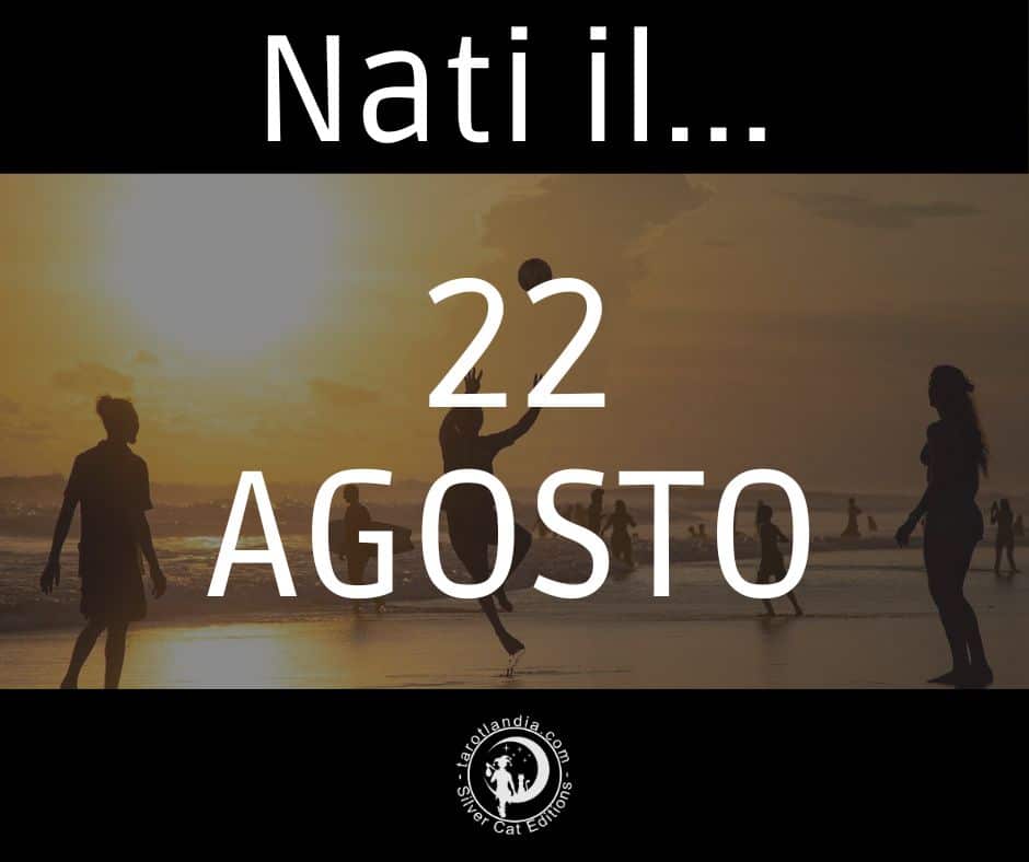 Nati il 22 Agosto