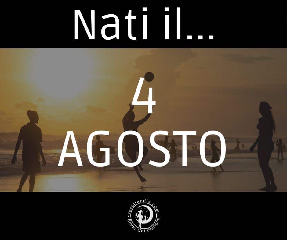 Nati il 4 Agosto