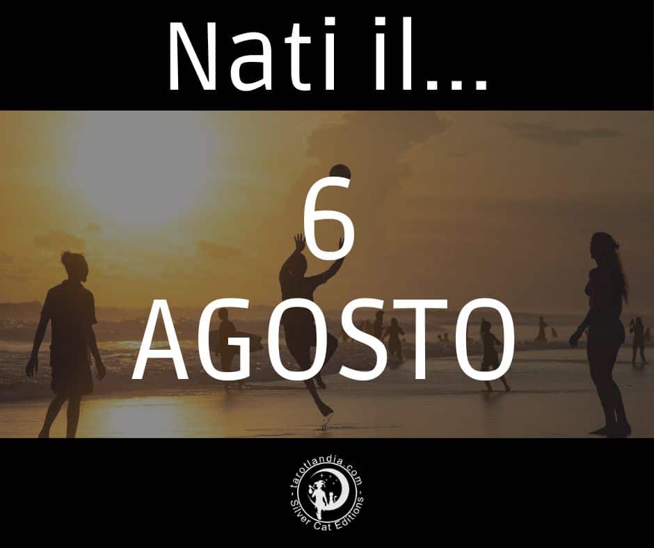 Nati il 6 Agosto