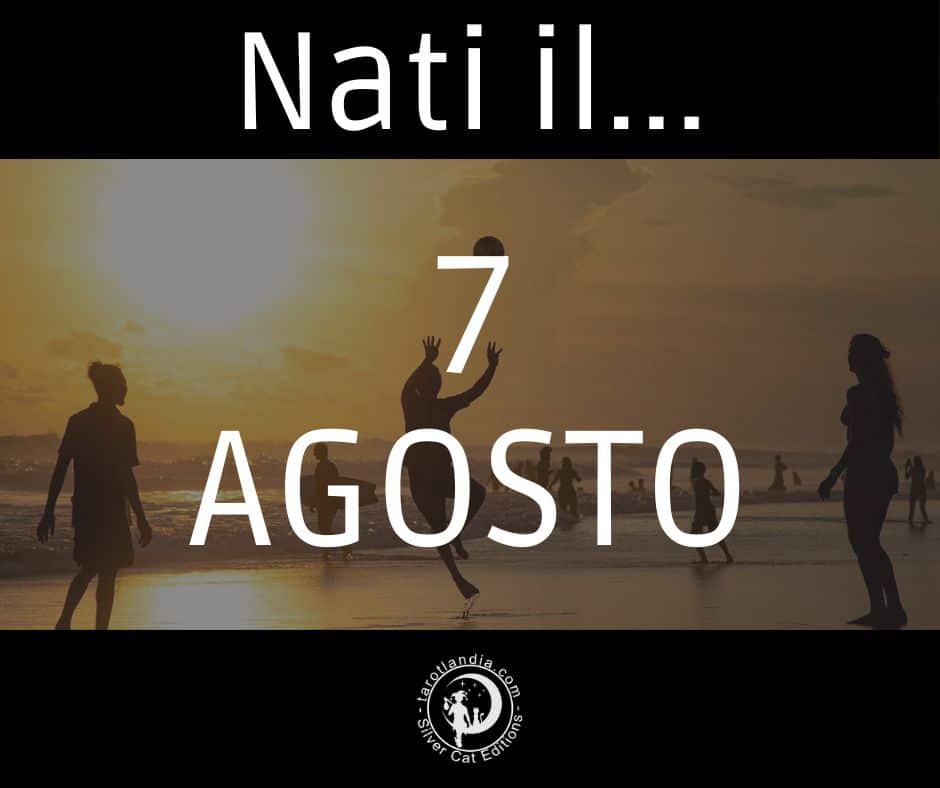 Nati il 7 Agosto