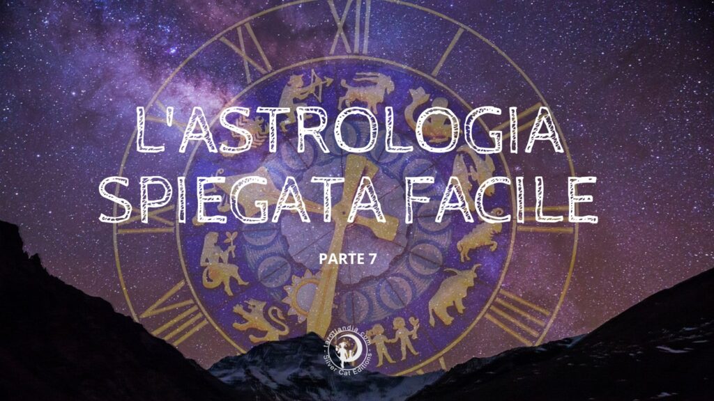 Astrologia Spiegata Facile parte 7