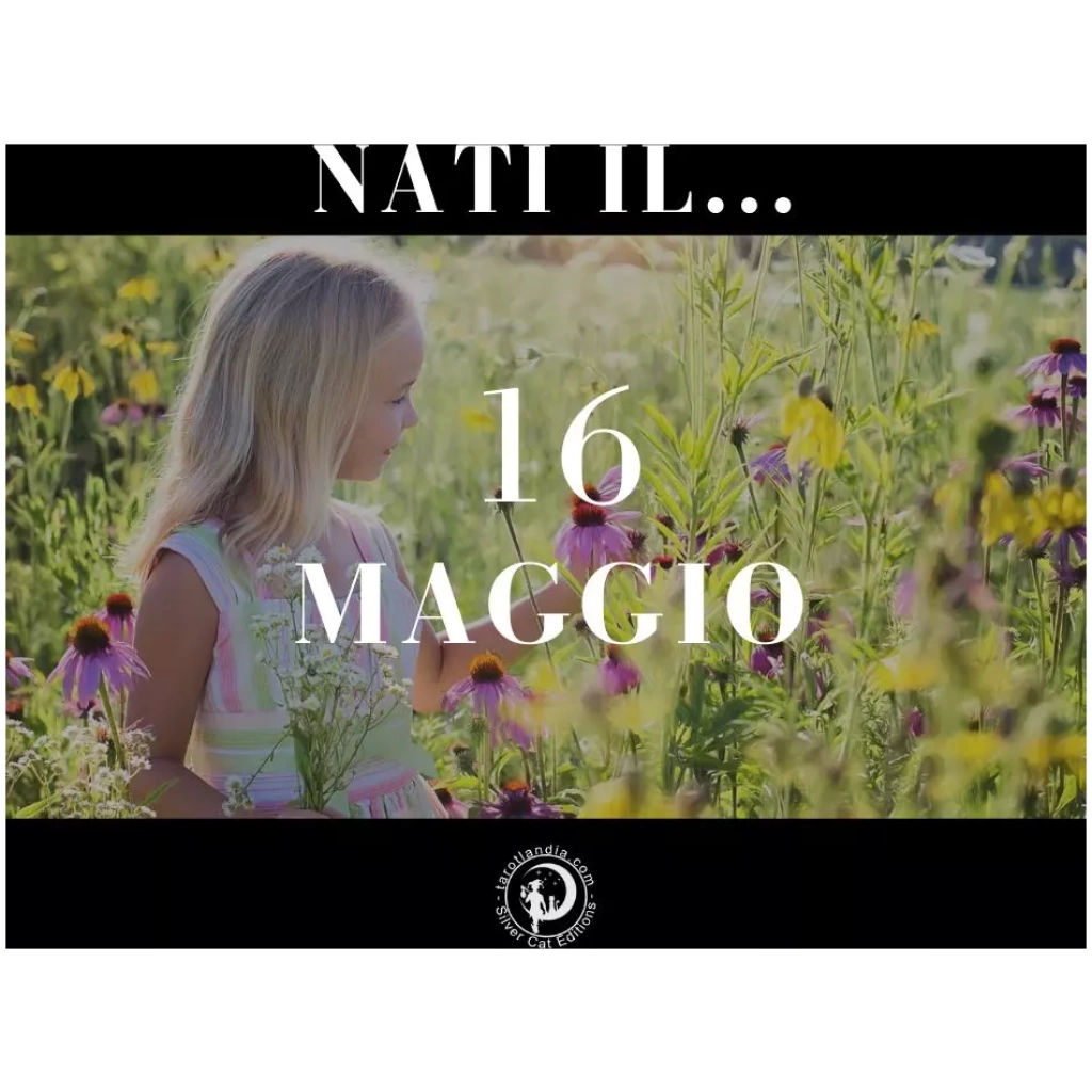 Nati il 16 Maggio