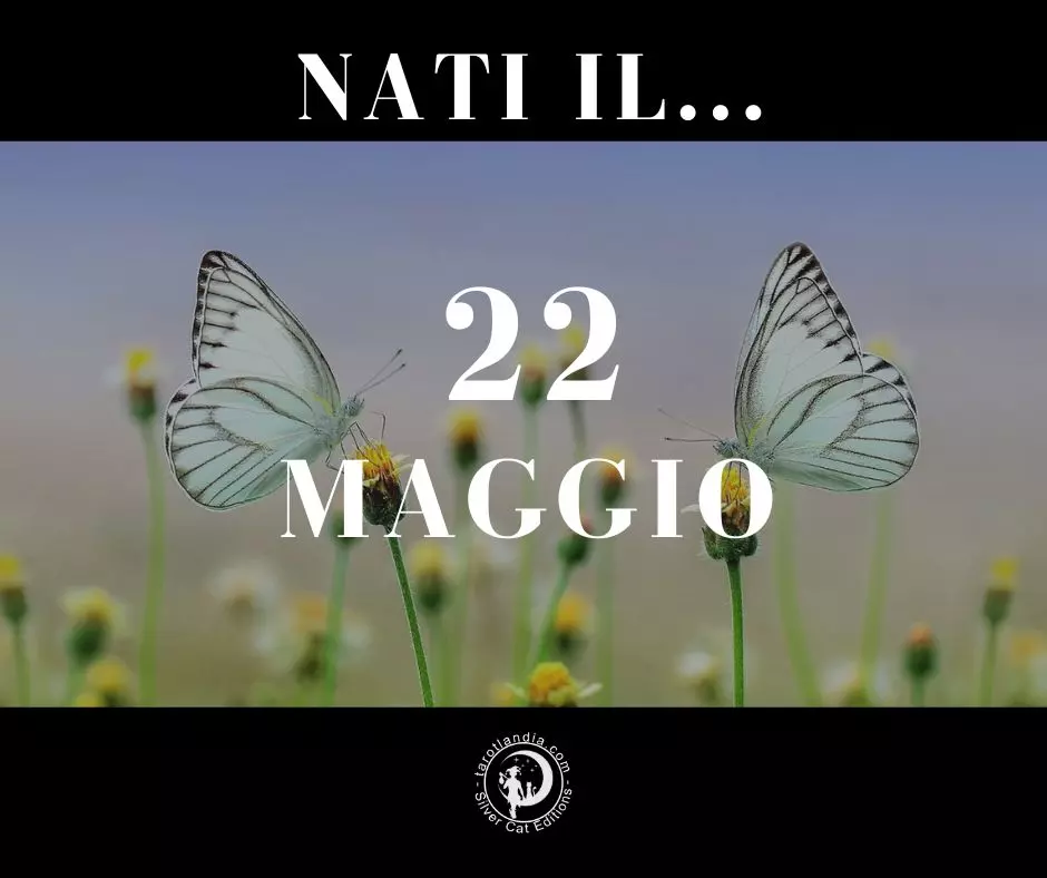 Nati il 22 Maggio